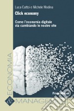 Click economy. Come l'economia digitale sta cambiando le nostre vite libro