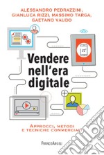 Vendere nell'era digitale. Approcci, metodi e tecniche commerciali