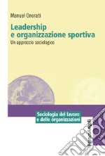 Leadership e organizzazione sportiva. Un approccio sociologico libro