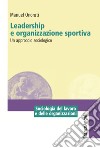 Leadership e organizzazione sportiva. Un approccio sociologico libro