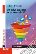 Una nuova leadership per un mondo VUCAD libro