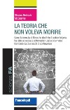 La teoria che non voleva morire. Come la formula di Bayes ha decifrato il codice Enigma, ha dato la caccia ai sottomarini russi ed è emersa trionfante da due secoli di controversie libro