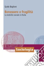 Benessere e fragilità. La mobilità sociale in Italia libro