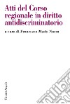 Atti del Corso Regionale in diritto antidiscriminatorio libro