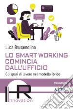 Lo smart working comincia dall'ufficio. Gli spazi di lavoro nel modello ibrido