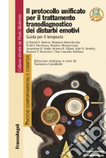 Il protocollo unificato per il trattamento transdiagnostico dei disturbi emotivi. Guida per il terapeuta