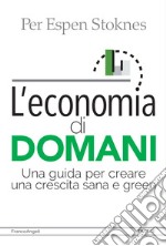 L'economia di domani. Una guida per creare una crescita sana e green libro