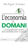 L'economia di domani. Una guida per creare una crescita sana e green libro