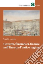 Governi, funzionari, finanze nell'Europa d'antico regime libro