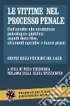 Le vittime nel processo penale. Dall'ascolto alla valutazione psicologico-giuridica: aspetti descrittivi, strumenti operativi e buone prassi libro