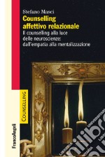 Counselling affettivo relazionale. Il counselling alla luce delle neuroscienze: dall'empatia alla mentalizzazione libro