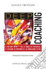 Deep coaching. Il Metodo HPM(TM) per la crescita personale, il coaching in profondità e la formazione attiva libro