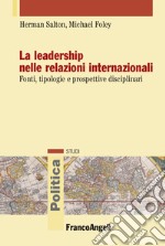 La leadership nelle relazioni internazionali. Fonti, tipologie e prospettive disciplinari