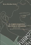 Il corpo emotivo nel public speaking. Manuale pratico tra mente, cuore e storytelling libro