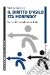 Il diritto d'asilo sta morendo? Storia dell'accoglienza in Italia libro