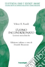 L'uomo incondizionato. Lezioni metacliniche libro