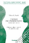 L'uomo incondizionato. Lezioni metacliniche libro di Frankl Viktor E. Bruzzone D. (cur.)