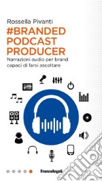 Branded Podcast Producer. Narrazioni audio per brand capaci di farsi ascoltare