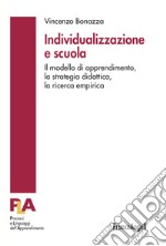 Individualizzazione e scuola. Il modello di apprendimento, la strategia didattica, la ricerca empirica libro