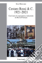 Cestaro Rossi & C. 1921-2021. Cent'anni di impiantistica industriale da Bari all'Europa