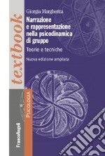 Narrazione e rappresentazione nella psicodinamica di gruppo. Teorie e tecniche. Ediz. ampliata