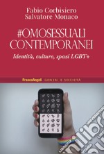 Omosessuali contemporanei. Identità, culture, spazi LGBT+ libro