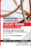 Luxury Brand Management. Una visione completa sulla natura e la gestione del settore del lusso, ai tempi del digitale e della sostenibilità libro