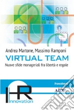 Virtual team. Nuove sfide manageriali fra libertà e regole libro