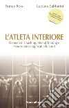 L'atleta interiore. Elementi di coaching, mental training e neuroscienze applicati allo sport libro