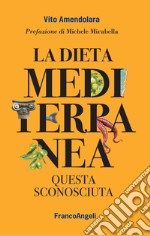 La dieta mediterranea. Questa sconosciuta