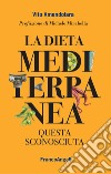 La dieta mediterranea. Questa sconosciuta libro