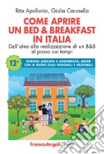 Come aprire un bed & breakfast in Italia. Dall'idea alla realizzazione di un B&B al passo coi tempi. Ediz. ampliata libro