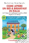 Come aprire un bed & breakfast in Italia. Dall'idea alla realizzazione di un B&B al passo coi tempi. Ediz. ampliata libro