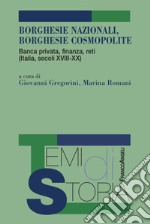 Borghesie nazionali, borghesie cosmopolite. Banca privata, finanza, reti (Italia, secoli XIII-XX) libro