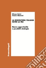 La risicoltura italiana oltre la Pac. Nuove opportunità e possibili strategie libro