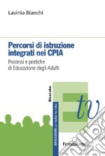 Percorsi di istruzione integrati nei CPIA. Processi e pratiche di educazione degli adulti