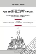 City School Bari. Per il governo della città complessa. Studi promossi dalla SUM City School of Urban Management libro