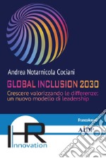 Global inclusion 2030. Crescere valorizzando le differenze: un nuovo modello di leadership