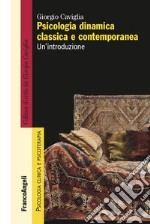 Psicologia dinamica classica e contemporanea. Un'introduzione libro