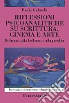 Rilfessioni psicoanalitiche su scrittura, cinema e arte. Di fronte alla bellezza e alla perdita libro