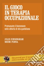 Il gioco in terapia occupazionale. Promuovere il benessere nelle attività di vita quotidiana libro