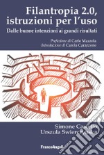 Filantropia 2.0. Istruzioni per l'uso. Dalle buone intenzioni ai grandi risultati