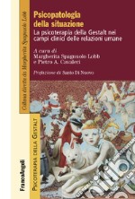 Psicopatologia della situazione. La psicoterapia della Gestalt nei campi clinici delle relazioni umane libro