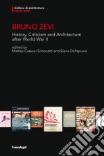 Bruno Zevi. History, criticism and architecture after World War II libro