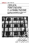 L'edilizia penitenziaria e la riabilitazione. La storia e la manutenzione degli edifici italiani destinati alla detenzione libro