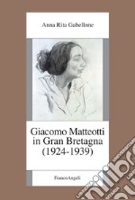 Giacomo Matteotti in Gran Bretagna (1924-1939) libro