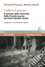 Visitare il passato. Il turismo della memoria della Grande guerra nel Friuli Venezia Giulia