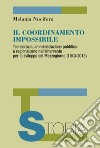 Il coordinamento impossibile. Tecnocrazia, amministrazione pubblica e regionalismo nell'intervento per lo sviluppo del Mezzogiorno (1943-2013) libro di Nucifora Melania