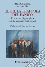 Oltre la trappola del panico. 30 percorsi di guarigione con il commento degli esperti libro