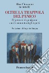 Oltre la trappola del panico. 30 percorsi di guarigione con il commento degli esperti libro